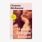 Cover Clemens Böckmann, "Was du kriegen kannst“ © Hanser 