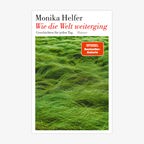 Cover Monika Helfer, "Wie die Welt unterging“ © Hanser 