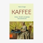 Buch-Cover: Martin Krieger - Kaffee. Anbau, Handel und globale Genusskulturen © Vandenhoek & Ruprecht Verlag 