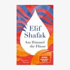 Cover: Elif Shafak, "Am Himmel die Flüsse" © Hanser Verlag 