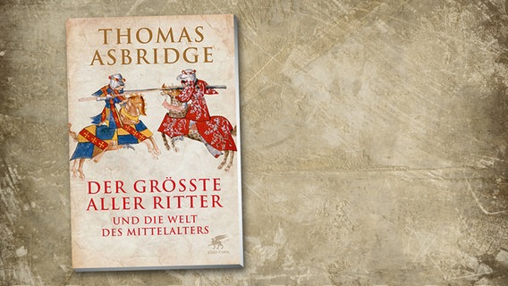 Thomas Asbridge: "Der größte aller Ritter" © Klett Cotta 