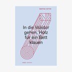 Martina Hefter: "In die Wälder gehen, Holz für ein Bett klauen" © Kookbooks, daniela.seel@kookbooks.de 