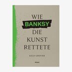 Cover: Kelly Grovier Wie Banksy die Kunst rettete © Midas Verlag 