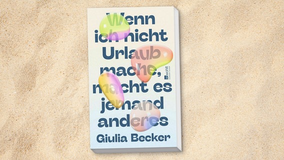 Buchcover: Giulia Becker, "Wenn ich nicht Urlaub mache, macht es jemand anderes“ © Rowohlt Hundert Augen 