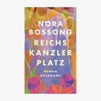 Cover: Nora Bossong, "Reichkanzlerplatz“ © Suhrkamp 