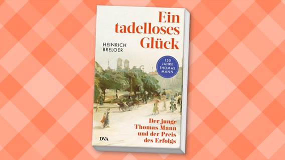 Cover: Heinrich Breloer, "Ein tadelloses Glück. Der junge Thomas Mann und der Preis des Erfolgs“ © DVA 