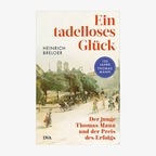 Cover: Heinrich Breloer, "Ein tadelloses Glück. Der junge Thomas Mann und der Preis des Erfolgs“ © DVA 