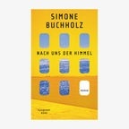 Buchcover: Simone Buchholz, "Nach uns der Himmel" © Suhrkamp Nova 