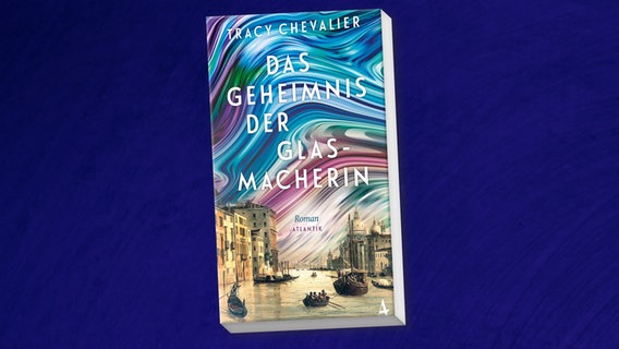 Cover: Tracy Chevalier, “Das Geheimnis der Glasmacherin“ © Atlantik 