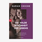 Cover: Sarah Chiche, "Die wilde Schönheit des Lebens“ © btb 