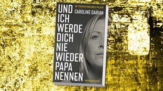 Cover: Caroline Darian, "Und ich werde dich nie wieder Papa nennen" © Kiepenheuer und Witsch 