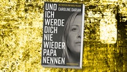 Cover: Caroline Darian, "Und ich werde dich nie wieder Papa nennen" © Kiepenheuer und Witsch 