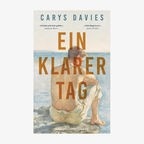 Buchcover: Carys Davies, "Ein klarer Tag" © Luchterhand Verlag 