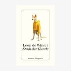 Cover: Leon de Winter, "Stadt der Hunde“ © Diogenes 