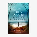 Cover: Krimi des Monats: Tilo Eckardt, „Gefährliche Betrachtungen“ (Thomas-Mann-Krimi) © Droemer 