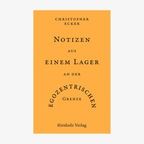 Cover: Christoph Ecker, "Notizen aus einem Lager an der egozentrischen Grenze" © Stirnholz Verlag 