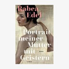 Buchcover: Rabea Edel, "Portrait meiner Mutter mit Geistern" © CH Beck 