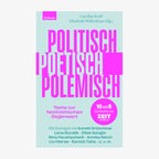 Buchcover: Caroline Kraft und Elisabeth Wellershaus, "Politisch, poetisch, polemisch – Texte zur feministischen Gegenwart" © Leykam 