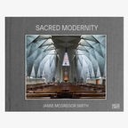 Cover: Jamie McGregor Smith "Sacred Modernity- The Holy Embrace of Modernist Architecture" © hatje Cantz 