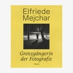 Buchcover: Elfriede Mejchar - Grenzgängerin der Fotografie © Hirmer Verlag 