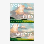 Cover: Susann Pásztor, "Von hier aus weiter“ © Kiepenheuer & Witsch 