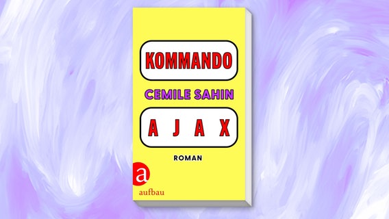 Cover: Cemile Sahin, "Kommando Ajax“ © Aufbau 