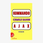 Cover: Cemile Sahin, "Kommando Ajax“ © Aufbau 