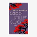 Cover: Jan-Philipp Sendker, "Akikos stilles Glück“ © Blessing 