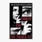 Cover: Alexis Soloski, "Hier im Dunkeln“ © Eichborn 