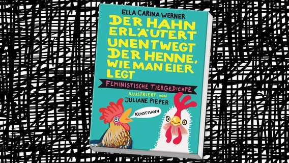 Cover: Ella Carina Werner / Juliane Pieper: "Der Hahn erläutert unentwegt der Henne, wie man Eier legt" © Verlag Antje Kunstmann 