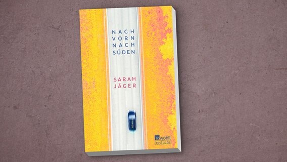 Das Cover des Buches "Nach vorn, nach Süden" von Sarah Jäger. © Rowohlt 
