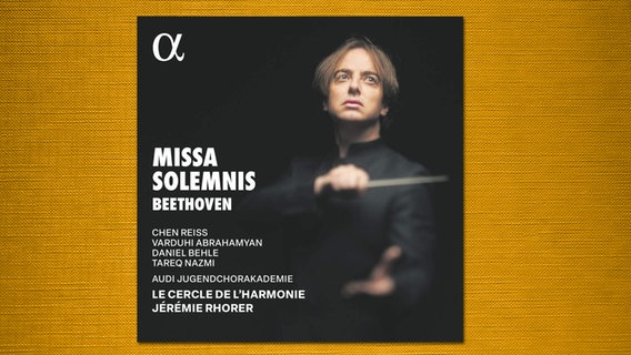 CD Cover: Ludwig van Beethoven: Missa Solemnis op.123, Chen Reiss, Varduhi Abrahamyan, Daniel Behle, Tareq Nazmi, Audi Jugendchorakademie, Le Cercle De L’Harmonie, Jeremie Rhorer © Alpha 