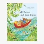 Cover des Kinderbuches "Mit Maus auf dem Fluss" von Alice Melvin, erschienen im Verlag Kunstmann. © Verlag Kunstmann 