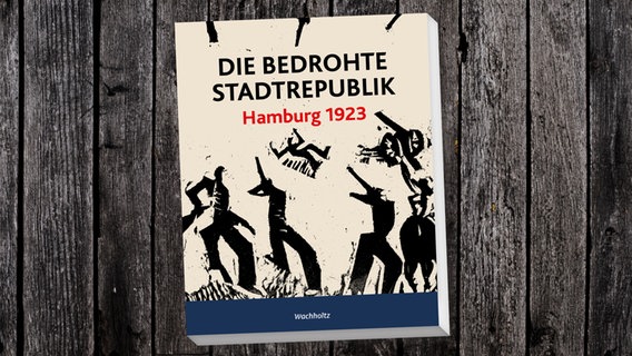 Ein Buchcover mit dem Titel "Die bedrohte Stadtrepublik: Hamburg 1923". © Wachholtz Verlag Foto: Wachholtz Verlag